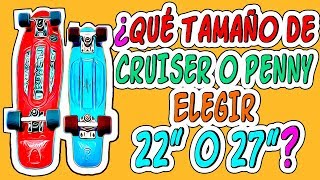 Qué tamaño de cruiser o penny elegir 22 o 27 pulgadas  Elige el tamaño de tu cruiser skate [upl. by Christenson]