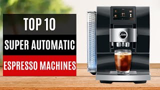 TOP 10 Best Super Automatic Espresso Machines 2024 [upl. by Llehsad]