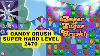 Candy Crush  Super Hard Level 2470  2 Star  Gameplay walkthrough [upl. by Ihcalam]