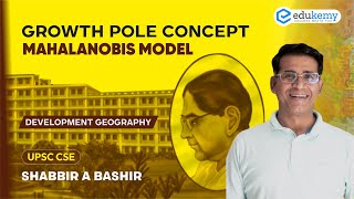 Growth Pole Concept  Mahalanobis Model  Development Geography  Shabbir Sir  UPSC CSE  Edukemy [upl. by Karlens479]