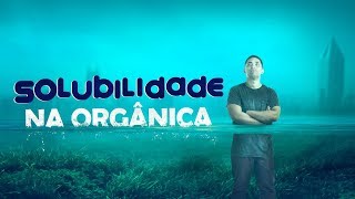 Solubilidade na Orgânica Passo a Passo  ENEM [upl. by Aluk]