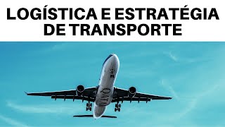 LOGÍSTICA E ESTRATÉGIA DE TRANSPORTE [upl. by Ahsiekam]