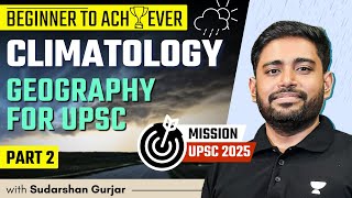 Climatology  PART 2  Geography for UPSC 2025  Sudarshan Gurjar [upl. by Oeflein]