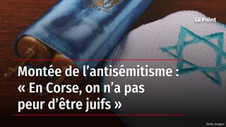 Montée de l’antisémitisme  « En Corse on n’a pas peur d’être juifs » [upl. by Tletski767]