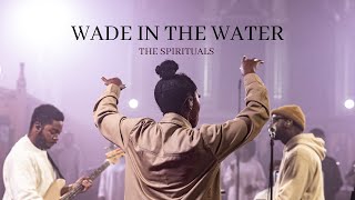 Wade in the Water Live  The Spirituals Official Music Video [upl. by Aihsekan]