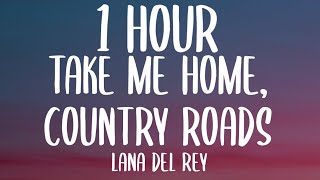 Lana Del Rey  Take Me Home Country Roads 1 HOURLyrics [upl. by Salsbury]