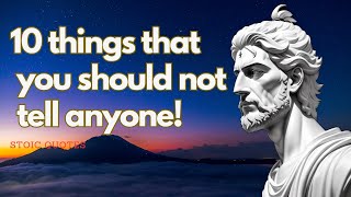 10 Things that You Should not Tell Anyone  Powerful Stoic Quotes [upl. by Herve859]