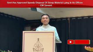 Govt Has Approved Speedy Disposal Of Scrap Material Lying In Its Offices – CM Sawant [upl. by Menides193]