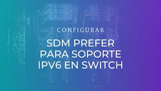 Cómo habilitar el soporte de IPv6 en un Switch  SDM PREFER [upl. by Rehpotsrihc]