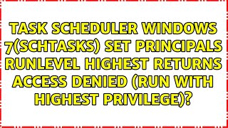 Task scheduler Windows 7schtasks set Principals RunLevel highest returns Access denied Run [upl. by Thacker259]