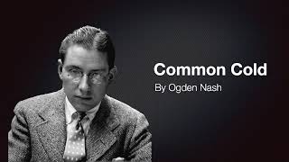 Common Cold By Ogden Nash [upl. by Cherilynn]