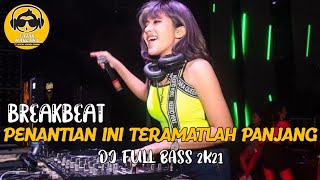 DJ PENANTIAN INI TERAMATLAH PANJANG BREAKBEAT FULL BASS 2021 [upl. by Tychon]