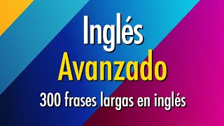 Práctica de Inglés Avanzado  300 frases largas en inglés [upl. by Alodee]