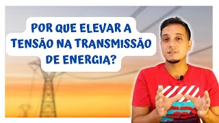 Por que elevar a tensão na transmissão de energia [upl. by Kersten]