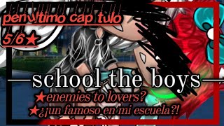 —🏫School the boys🧒🏻—🔺«situacion triple»🔺penúltimo capítulo 56💗•original•angieitz [upl. by Laurinda]