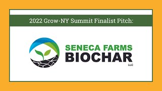 Seneca Farms Biochar 2022 GrowNY Pitch [upl. by Aramoiz]