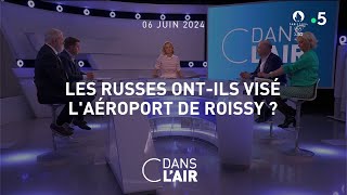 Les Russes ontils visé laéroport de Roissy  cdanslair 06062024 [upl. by Nahgaem696]