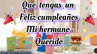 feliz cumpleaños hermano querido🎁 Felicitaciones que cumplas muchos años más de vida [upl. by Madaras179]