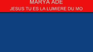 Marya adé  Jésus tu es la lumière du mondewmv [upl. by Emirej]