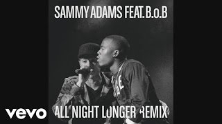 Sammy Adams  All Night Longer REMIX Audio ft BoB [upl. by Des]