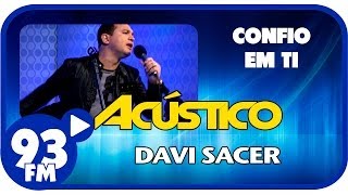 Davi Sacer  CONFIO EM TI  Acústico 93  AO VIVO  Março de 2014 [upl. by Obeded785]