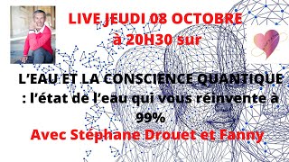 Live sur quotL’EAU ET LA CONSCIENCE QUANTIQUEquot avec Stéphane Drouet et Fanny [upl. by Assirol]