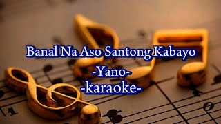 Banal Na Ason Santong Kabayo  Yano  karaoke [upl. by Adriano892]