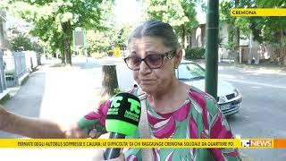 Fermate degli autobus soppresse e calura le difficoltà di chi va a Cremona Solidale da quartiere po [upl. by Deloris469]