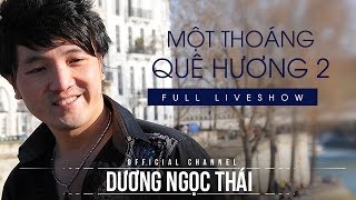 Full live show Một thoáng quê hương 2  Dương Ngọc thái [upl. by Adnolohs]