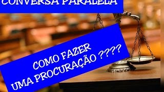 COMO FAZER UMA PROCURAÃ‡ÃƒO JUDICIAL  PRÃTICA JURÃDICA  CONVERSA PARALELA [upl. by Oicnedurp]