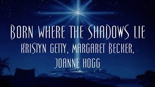 Born Where the Shadows Lie  Kristyn Getty Margaret Becker Joanne Hogg [upl. by Ahsemot]