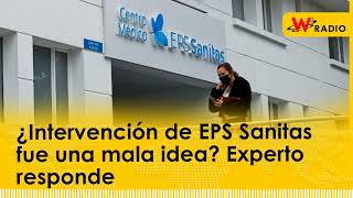 ¿Intervención de EPS Sanitas fue una mala idea Experto responde [upl. by Cristiano]