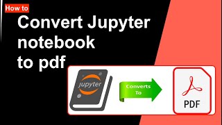 How to convert Jupyter notebook to pdf  Best and Easy way  Jupyter notebook to pdf [upl. by Theresita]