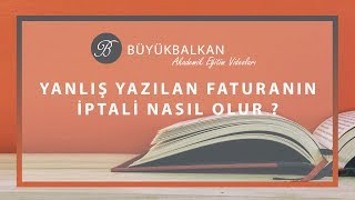 YANLIŞ DÜZENLENEN FATURA NASIL İPTAL EDİLİR [upl. by Edina981]