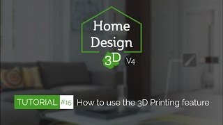 Home Design 3D  TUTO 15  How to use the 3D Printing Feature [upl. by Dicky]