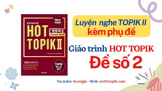 HOT TOPIK II đề 2 Luyện nghe kèm phụ đề  듣기 NGHE 50 câu TOPIK II Listening  Đáp án cuối video [upl. by Sev]