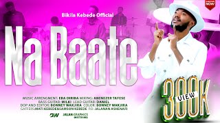 Bikila Kebede  NA BAATE  New Afaan Oromoo  Official Music Video  20152023 [upl. by Acimot]