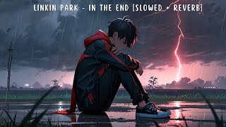 LINKIN PARK  IN THE END  SLOWED  REVERB [upl. by Arised]