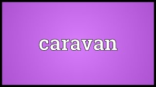 Caravan Meaning [upl. by Nylhsoj]