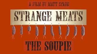 Strange Meats  The Soupie [upl. by Nneb]