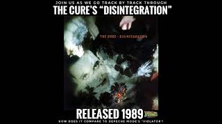 The Cures quotDisintegrationquot 1989 Track by Track [upl. by Aihsiym]