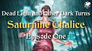 Saturnine Chalice Episode 1  Dead Light and Other Dark Turns [upl. by Andie]