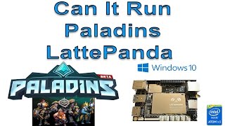 LattePanda Can It Run Paladins  Windows 10 Single Board Computer [upl. by Hsilgne826]