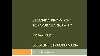 Seconda Prova CAT Topografia 201617 Prima parte Sessione straordinaria [upl. by Nitsed986]