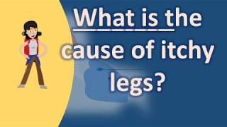 What is the cause of itchy legs  Best Health Answers [upl. by Theran]