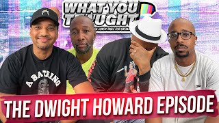 What You Thought 150  The Dwight Howard Episode The Funniest Podcast On The Planet [upl. by Nelrsa]