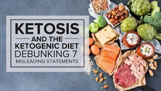 Ketosis and the Ketogenic Diet Debunking 7 Misleading Statements [upl. by Gareth138]