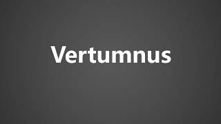 How To Pronounce Vertumnus [upl. by Anailuy173]