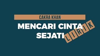 Cakra Khan  Mencari Cinta Sejati Lirik [upl. by Ddet]