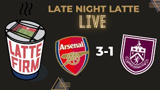 Arsenal 31 Burnley LateNightLatte [upl. by Sabanrab]